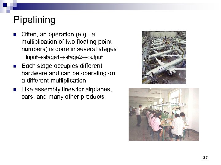 Pipelining n Often, an operation (e. g. , a multiplication of two floating point