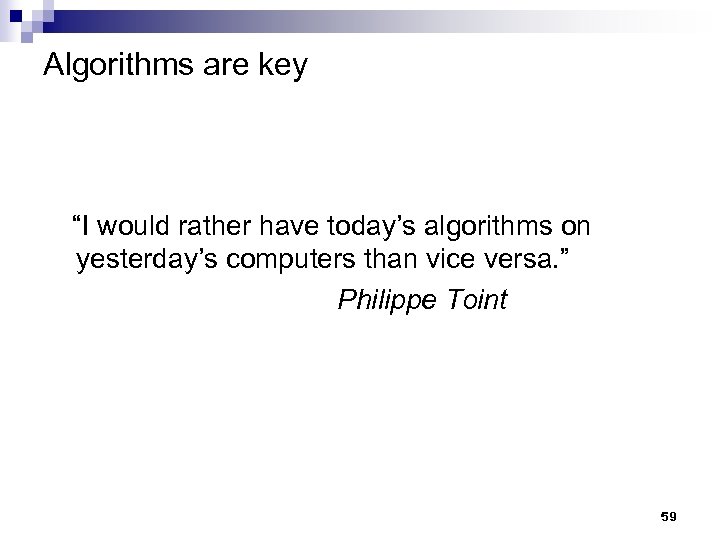 Algorithms are key “I would rather have today’s algorithms on yesterday’s computers than vice