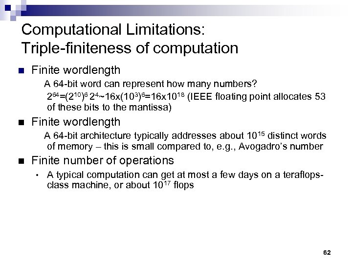 Computational Limitations: Triple-finiteness of computation n Finite wordlength A 64 -bit word can represent