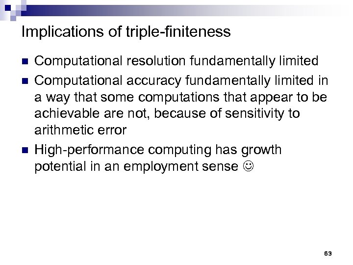 Implications of triple-finiteness n n n Computational resolution fundamentally limited Computational accuracy fundamentally limited