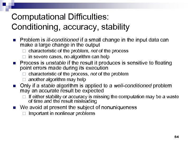 Computational Difficulties: Conditioning, accuracy, stability n Problem is ill-conditioned if a small change in