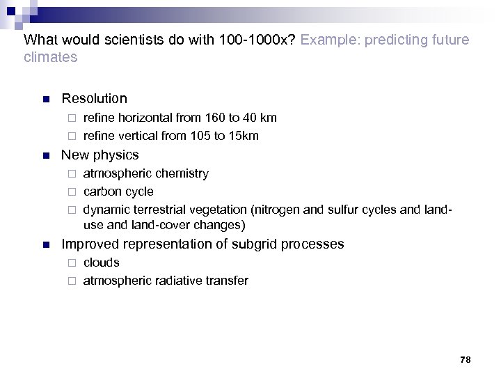 What would scientists do with 100 -1000 x? Example: predicting future climates n Resolution