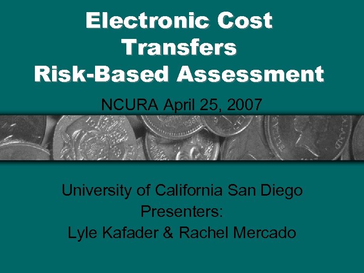 Electronic Cost Transfers Risk-Based Assessment NCURA April 25, 2007 University of California San Diego