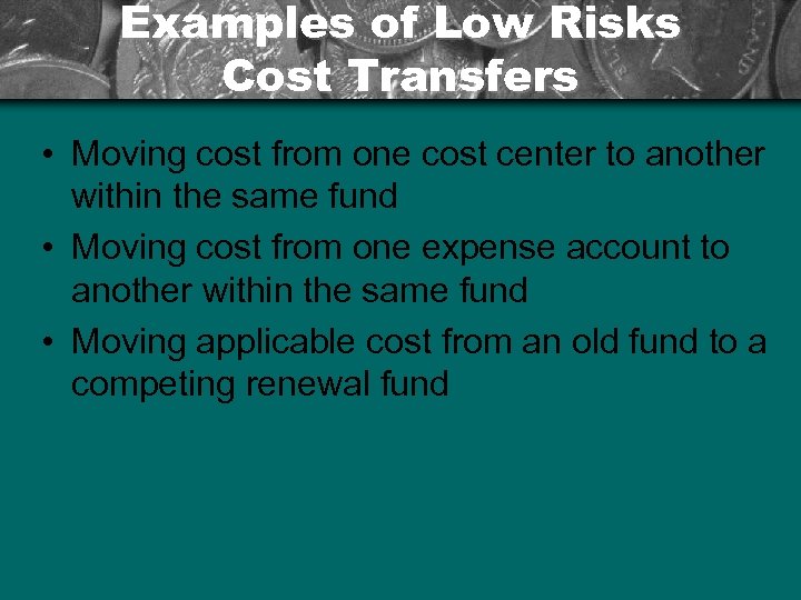 Examples of Low Risks Cost Transfers • Moving cost from one cost center to