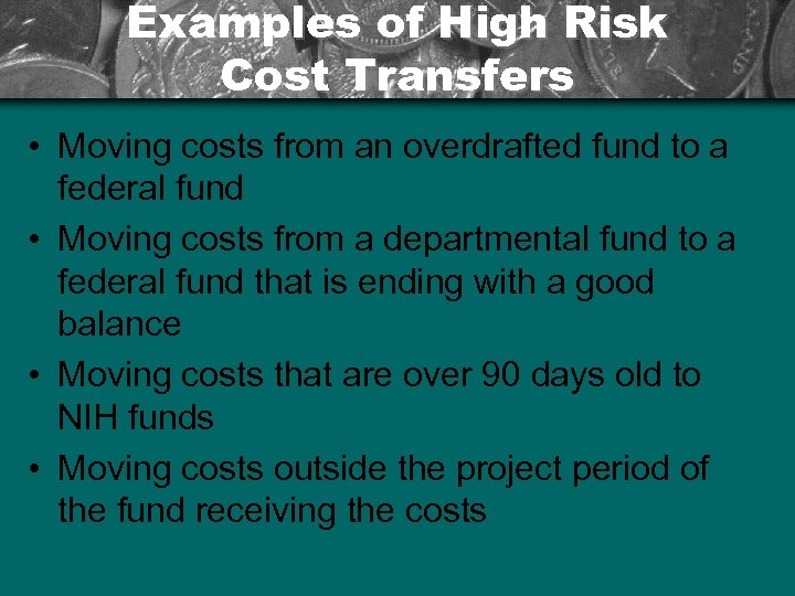 Examples of High Risk Cost Transfers • Moving costs from an overdrafted fund to