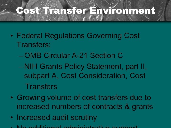 Cost Transfer Environment • Federal Regulations Governing Cost Transfers: – OMB Circular A-21 Section
