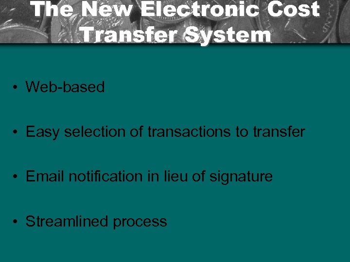 The New Electronic Cost Transfer System • Web-based • Easy selection of transactions to