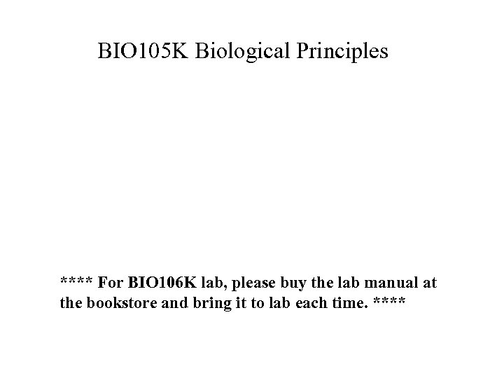 BIO 105 K Biological Principles **** For BIO 106 K lab, please buy the