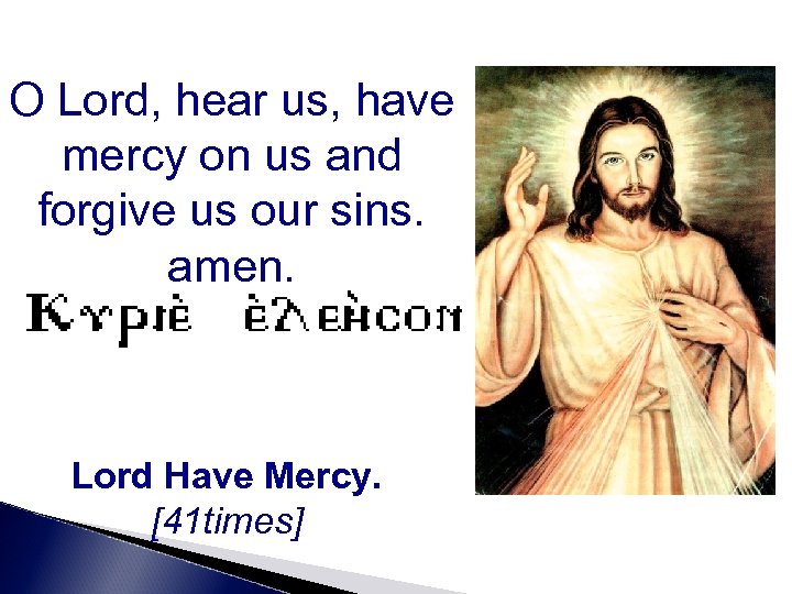 O Lord, hear us, have mercy on us and forgive us our sins. amen.