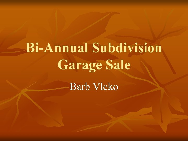 Bi-Annual Subdivision Garage Sale Barb Vleko 
