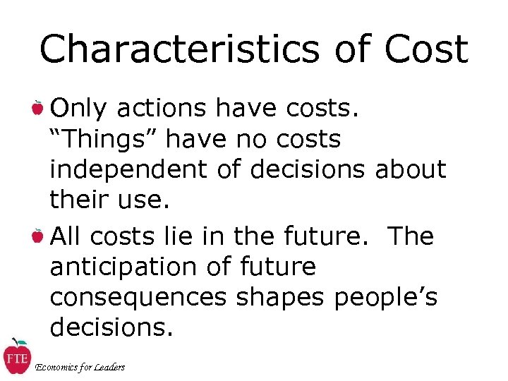 Characteristics of Cost Only actions have costs. “Things” have no costs independent of decisions
