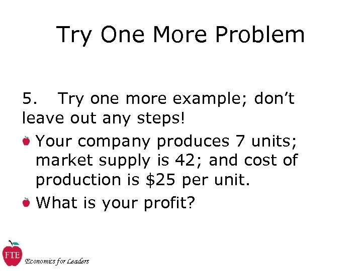 Try One More Problem 5. Try one more example; don’t leave out any steps!