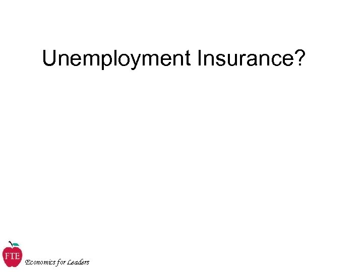 Unemployment Insurance? Economics for Leaders 
