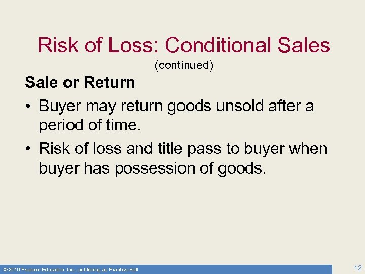 Risk of Loss: Conditional Sales (continued) Sale or Return • Buyer may return goods