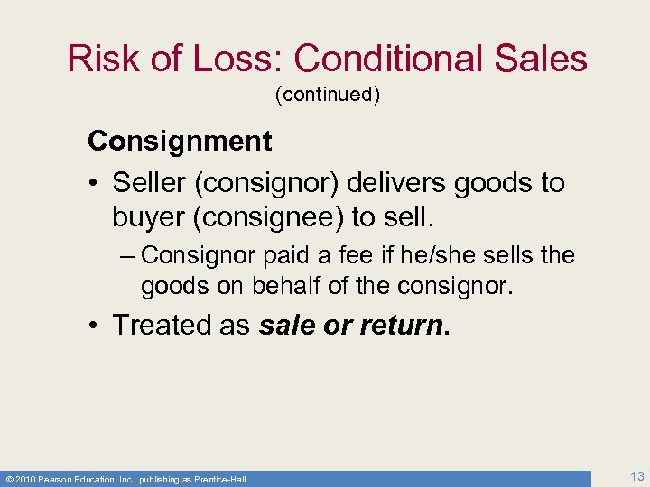 Risk of Loss: Conditional Sales (continued) Consignment • Seller (consignor) delivers goods to buyer