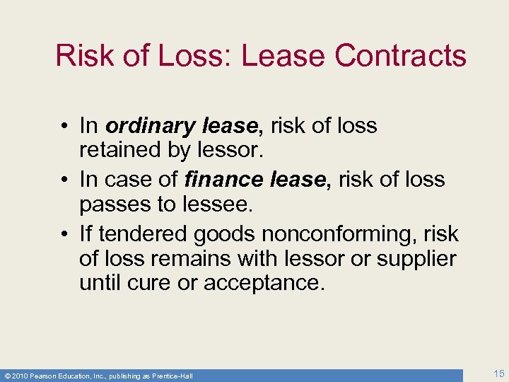 Risk of Loss: Lease Contracts • In ordinary lease, risk of loss retained by