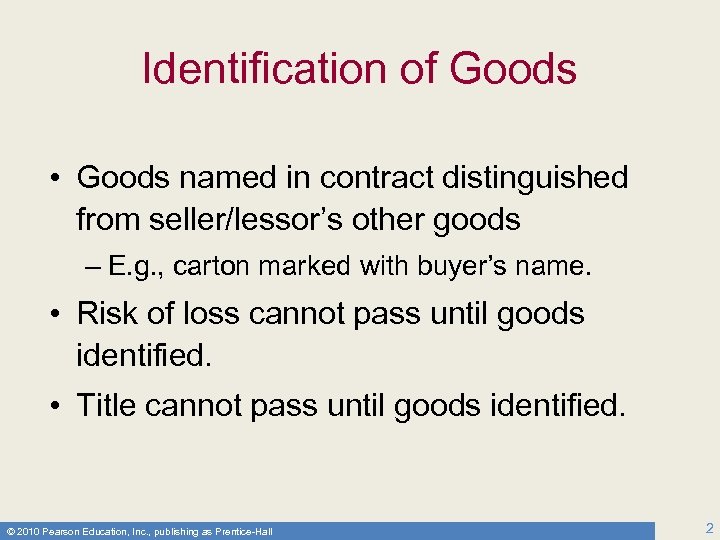 Identification of Goods • Goods named in contract distinguished from seller/lessor’s other goods –