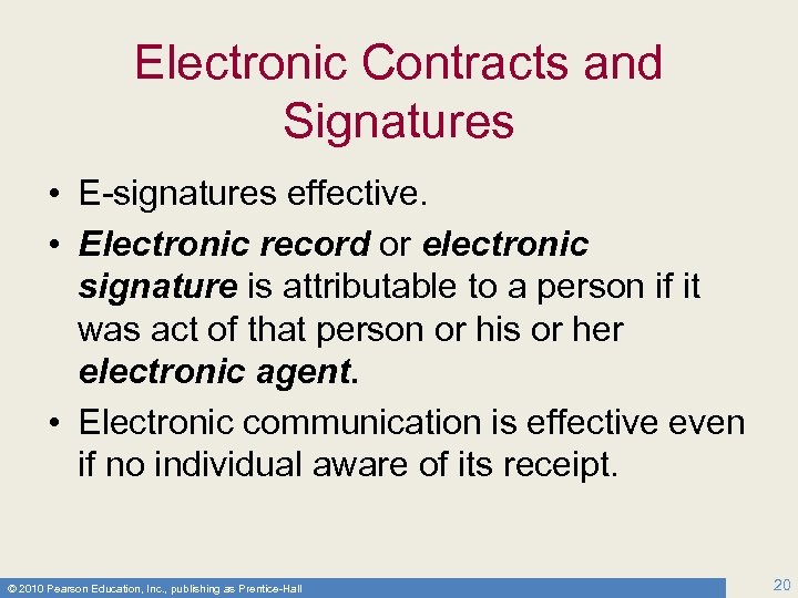 Electronic Contracts and Signatures • E-signatures effective. • Electronic record or electronic signature is