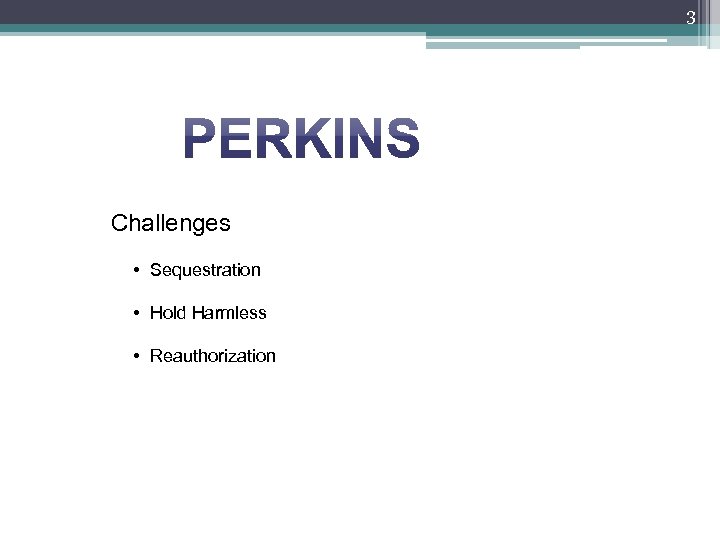 3 Challenges • Sequestration • Hold Harmless • Reauthorization 