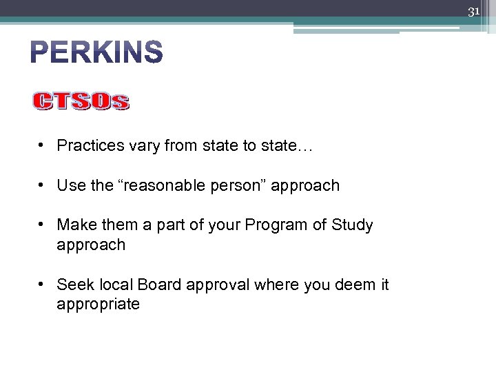31 • Practices vary from state to state… • Use the “reasonable person” approach