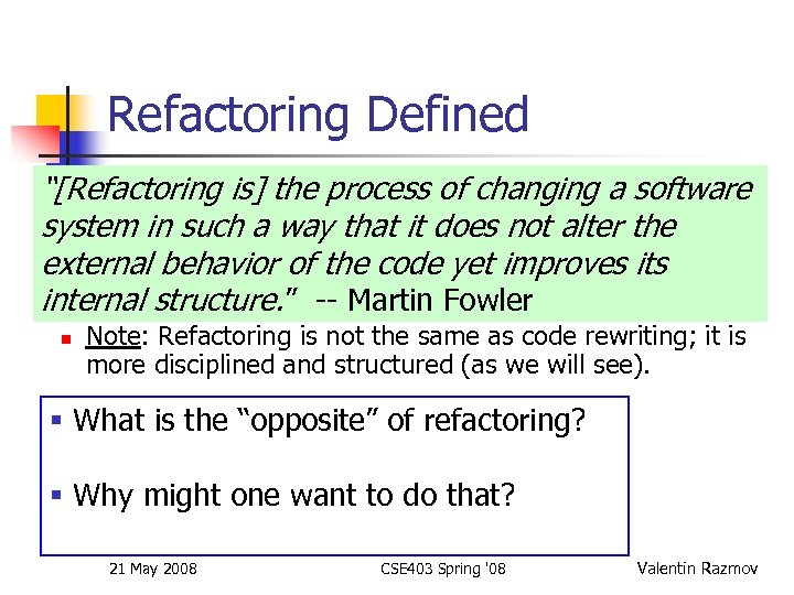 Refactoring Defined “[Refactoring is] the process of changing a software system in such a