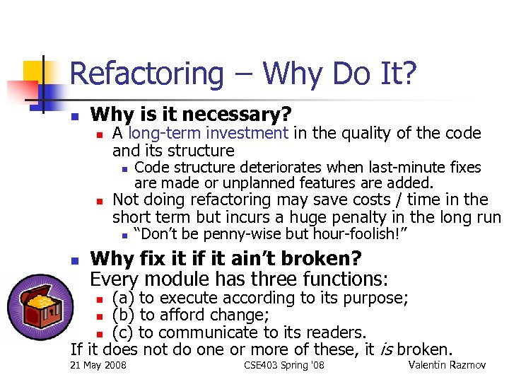 Refactoring – Why Do It? n Why is it necessary? n A long-term investment