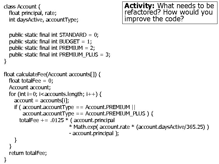 class Account { float principal, rate; int days. Active, account. Type; } public static