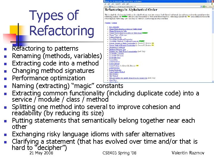 Types of Refactoring n n n Refactoring to patterns Renaming (methods, variables) Extracting code