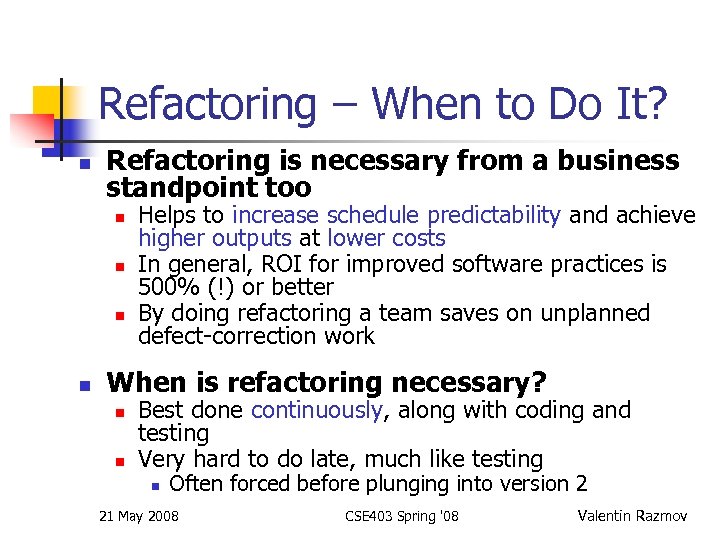 Refactoring – When to Do It? n Refactoring is necessary from a business standpoint