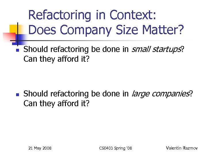 Refactoring in Context: Does Company Size Matter? n n Should refactoring be done in