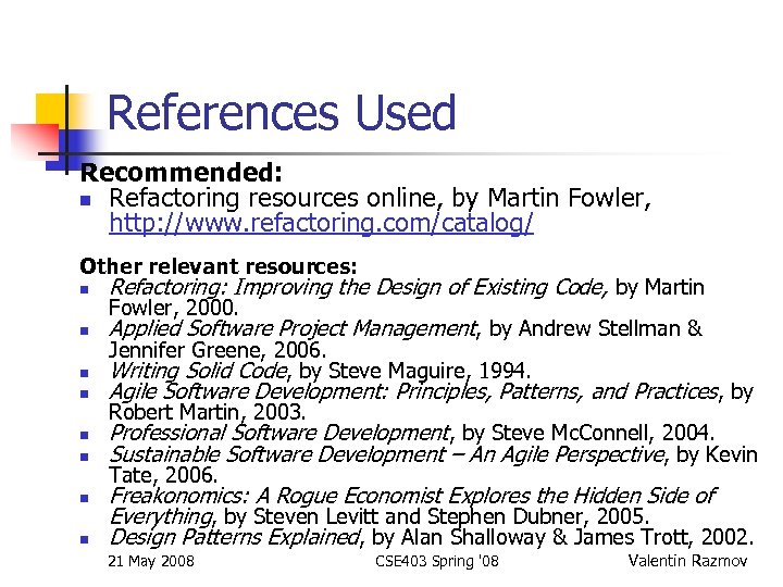 References Used Recommended: n Refactoring resources online, by Martin Fowler, http: //www. refactoring. com/catalog/