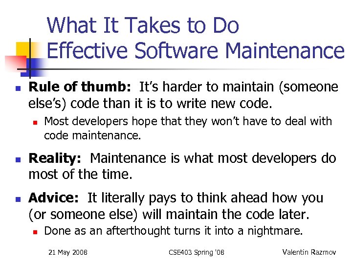 What It Takes to Do Effective Software Maintenance n Rule of thumb: It’s harder