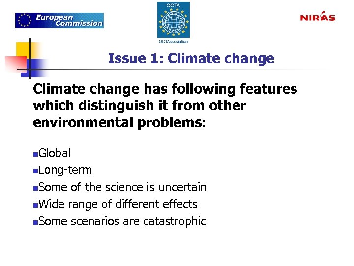 Issue 1: Climate change has following features which distinguish it from other environmental problems: