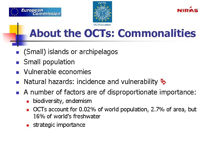 About the OCTs: Commonalities n n n (Small) islands or archipelagos Small population Vulnerable