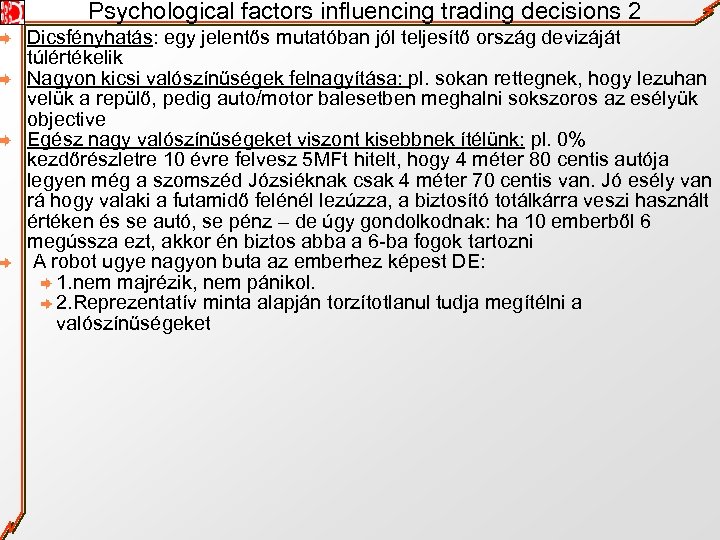 Psychological factors influencing trading decisions 2 Dicsfényhatás: egy jelentős mutatóban jól teljesítő ország devizáját