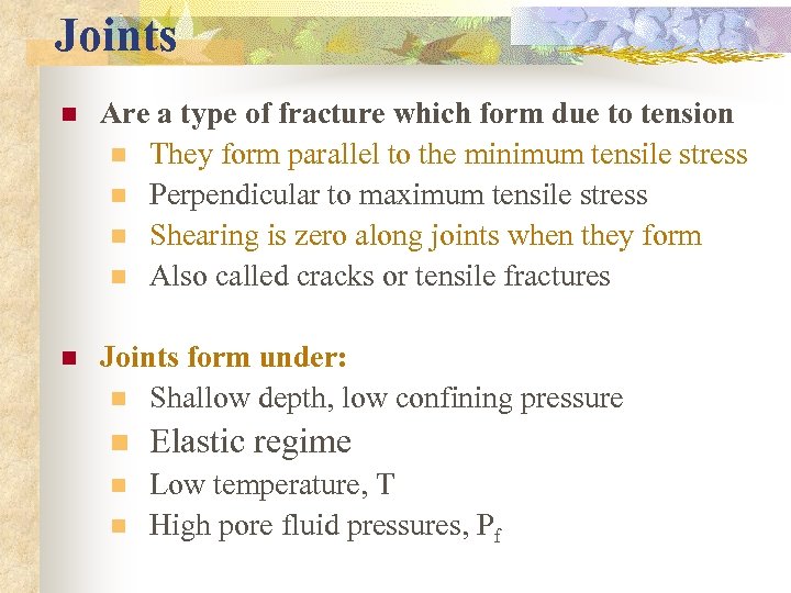 Joints n Are a type of fracture which form due to tension n They