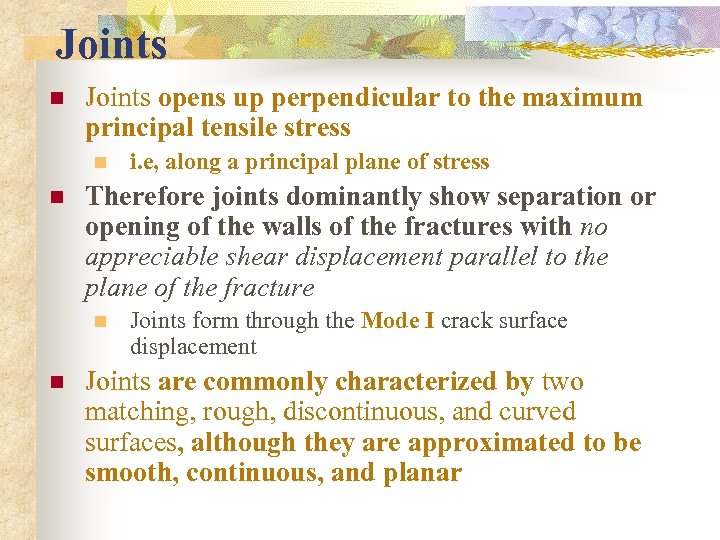 Joints n Joints opens up perpendicular to the maximum principal tensile stress n n