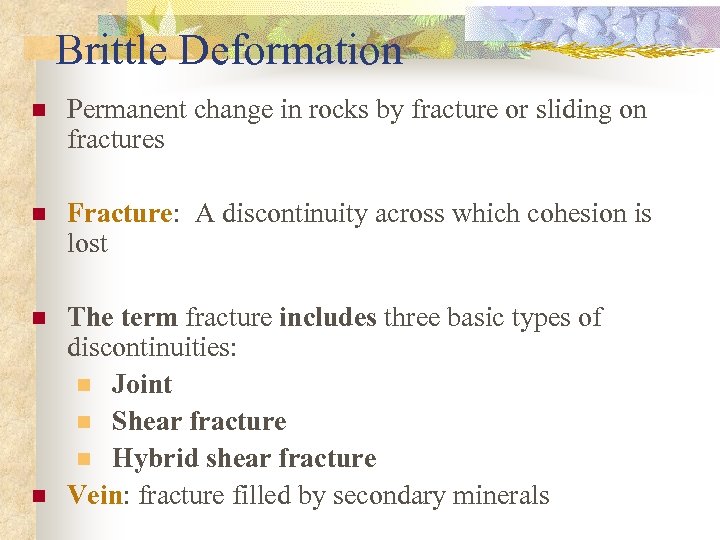 Brittle Deformation n Permanent change in rocks by fracture or sliding on fractures n