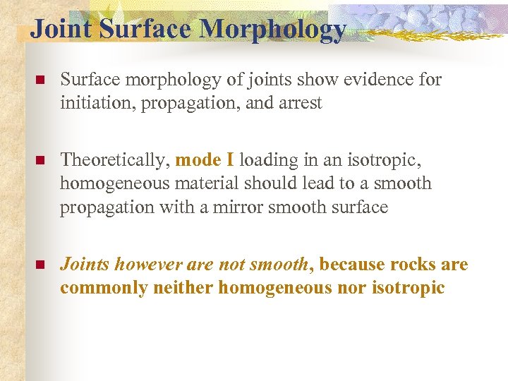 Joint Surface Morphology n Surface morphology of joints show evidence for initiation, propagation, and