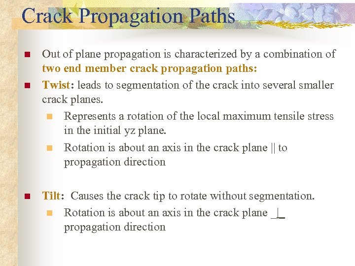 Crack Propagation Paths n n n Out of plane propagation is characterized by a