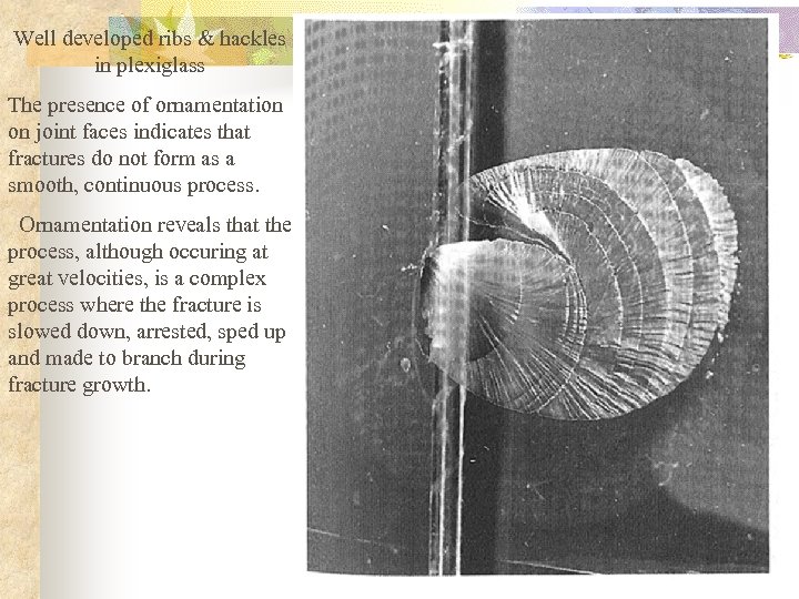 Well developed ribs & hackles in plexiglass The presence of ornamentation on joint faces