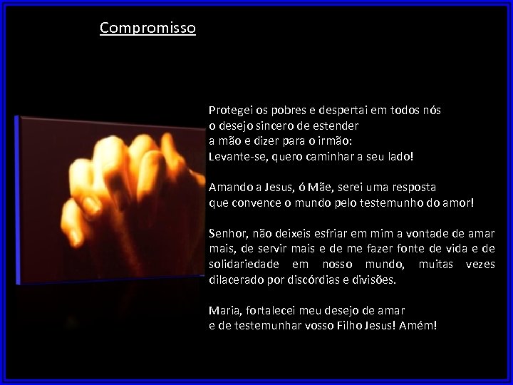 Compromisso Protegei os pobres e despertai em todos nós o desejo sincero de estender