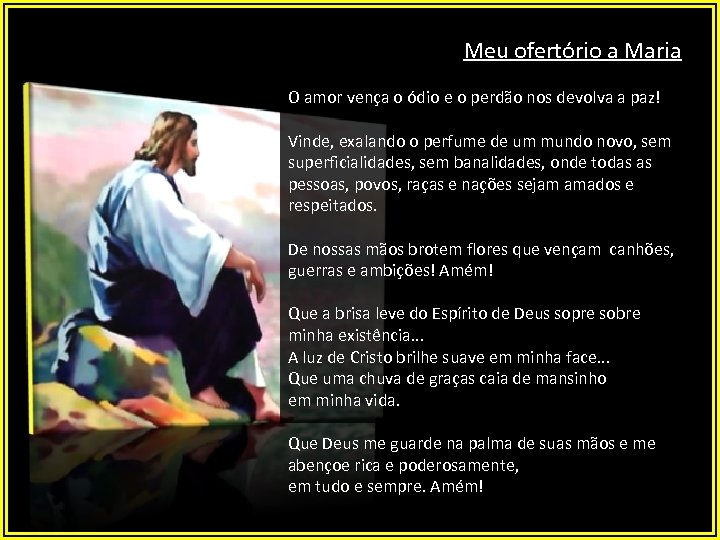 Meu ofertório a Maria O amor vença o ódio e o perdão nos devolva