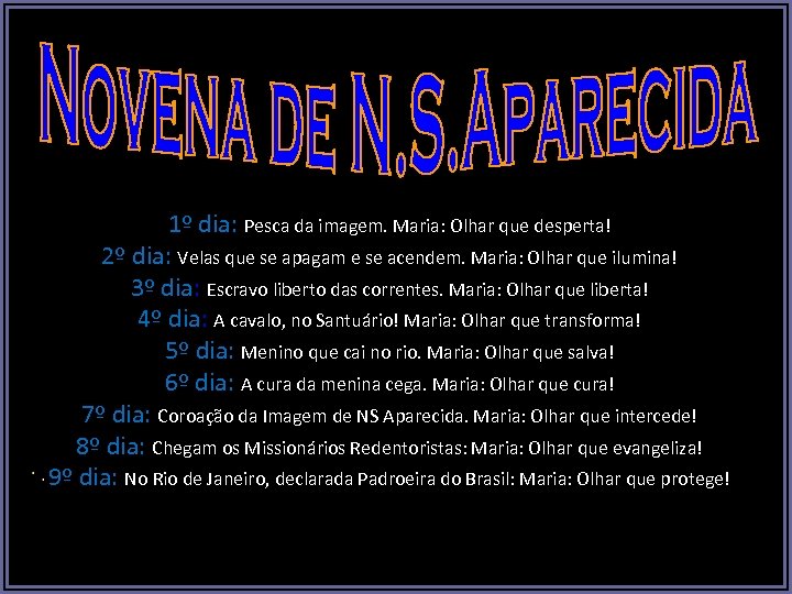 1º dia: Pesca da imagem. Maria: Olhar que desperta! 2º dia: Velas que se