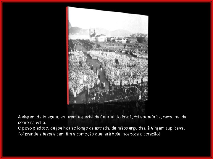 A viagem da Imagem, em trem especial da Central do Brasil, foi apoteótica, tanto
