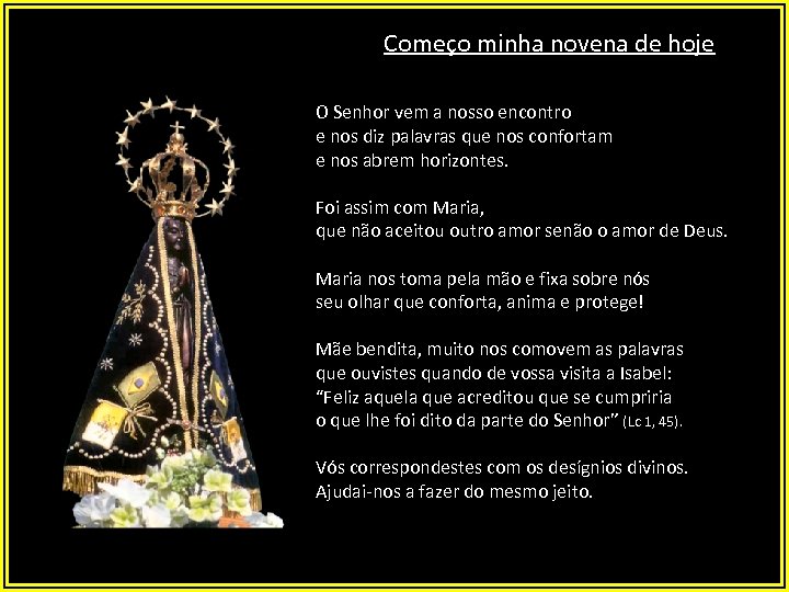 Começo minha novena de hoje O Senhor vem a nosso encontro e nos diz