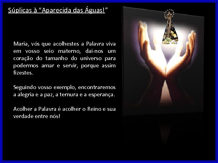 Súplicas à “Aparecida das Águas!” Maria, vós que acolhestes a Palavra viva em vosso