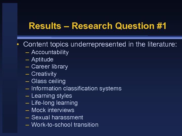 Results – Research Question #1 • Content topics underrepresented in the literature: – –