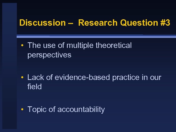 Discussion – Research Question #3 • The use of multiple theoretical perspectives • Lack