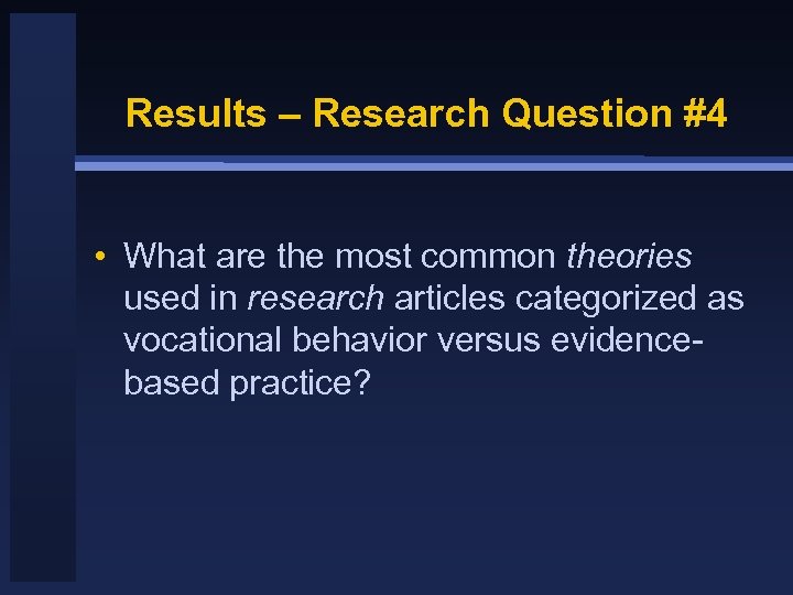 Results – Research Question #4 • What are the most common theories used in